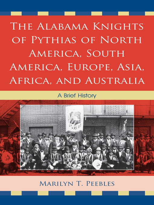 Title details for The Alabama Knights of Pythias of North America, South America, Europe, Asia, Africa, and Australia by Marilyn T. Peebles - Available